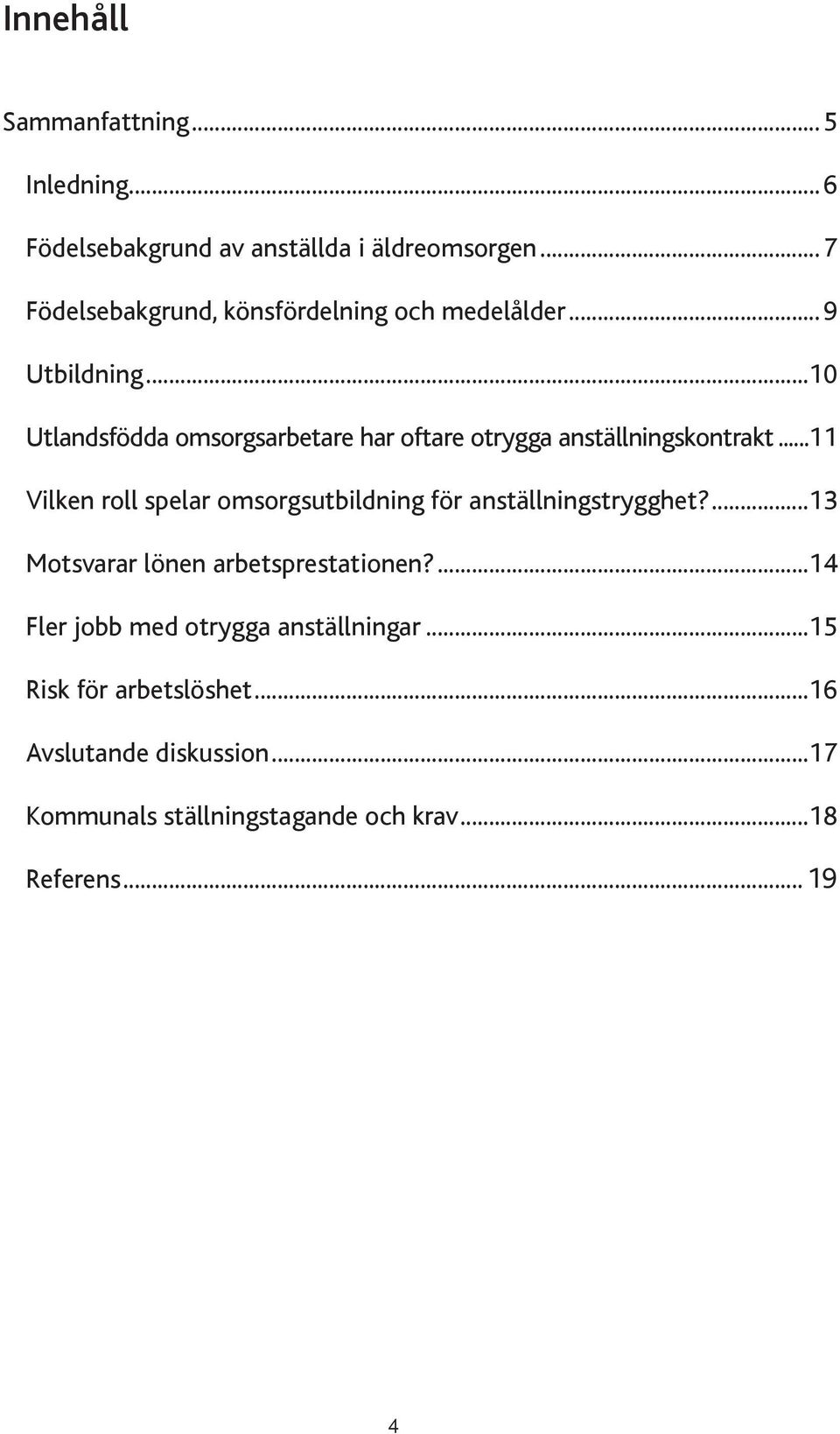 spelar omsorgsutbildning för anställningstrygghet? 13 Motsvarar lönen arbetsprestationen?