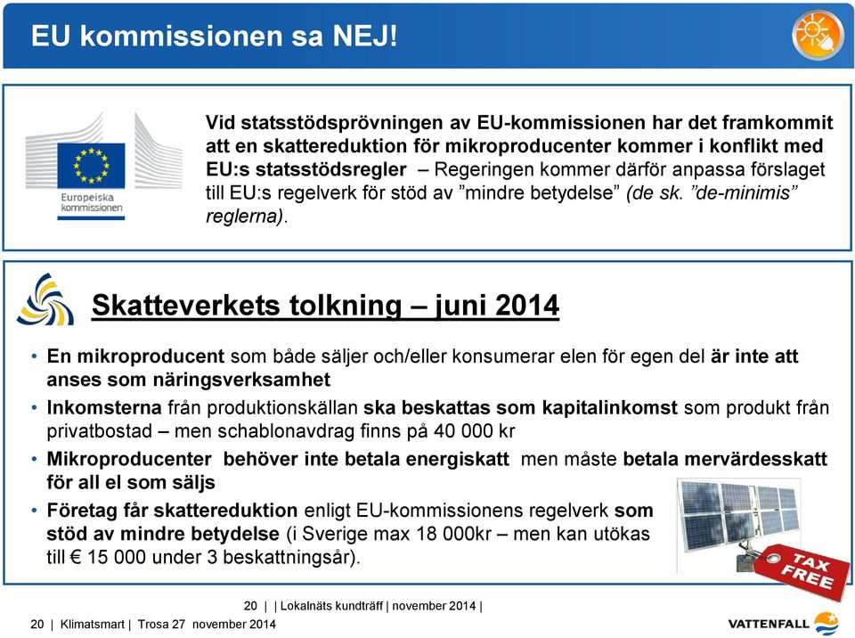 EU:s regelverk för stöd av mindre betydelse (de sk. de-minimis reglerna).