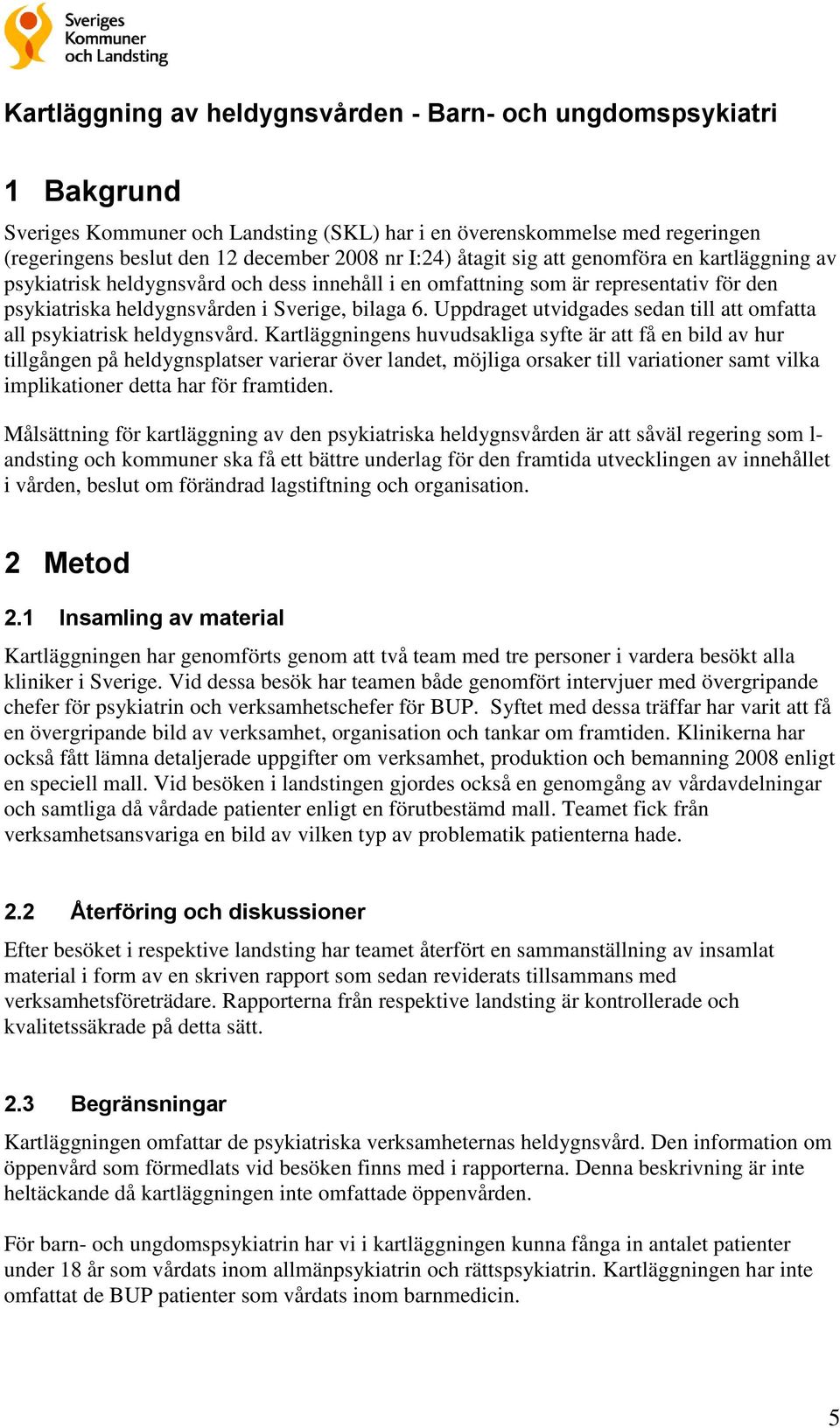 Uppdraget utvidgades sedan till att omfatta all psykiatrisk heldygnsvård.