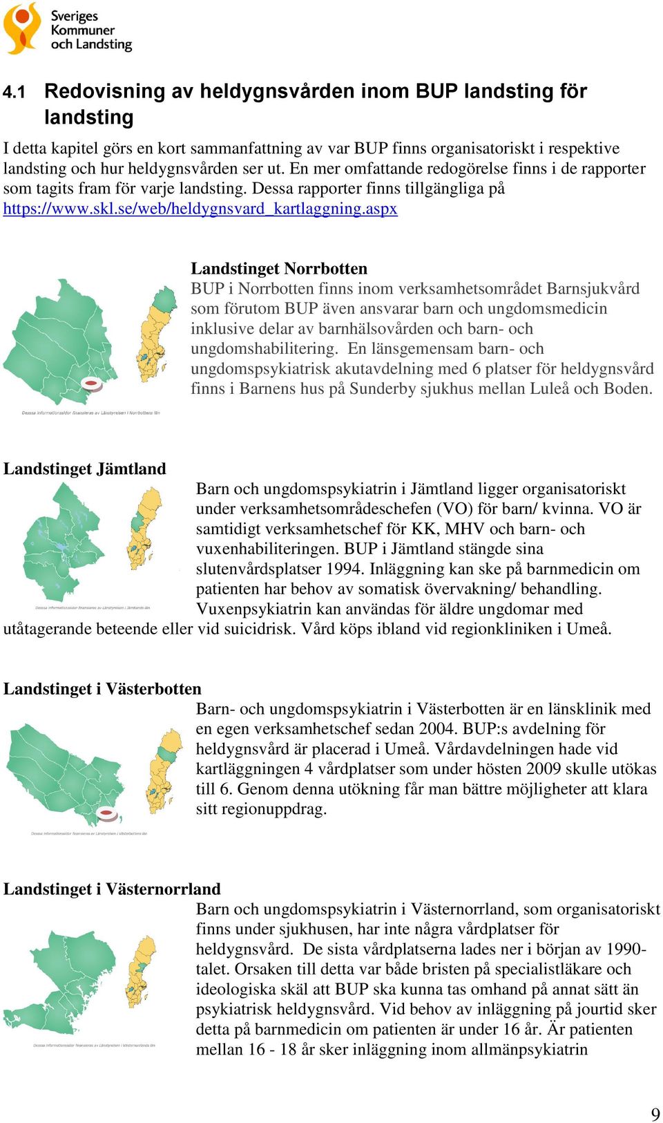 aspx Landstinget Norrbotten BUP i Norrbotten finns inom verksamhetsområdet Barnsjukvård som förutom BUP även ansvarar barn och ungdomsmedicin inklusive delar av barnhälsovården och barn- och