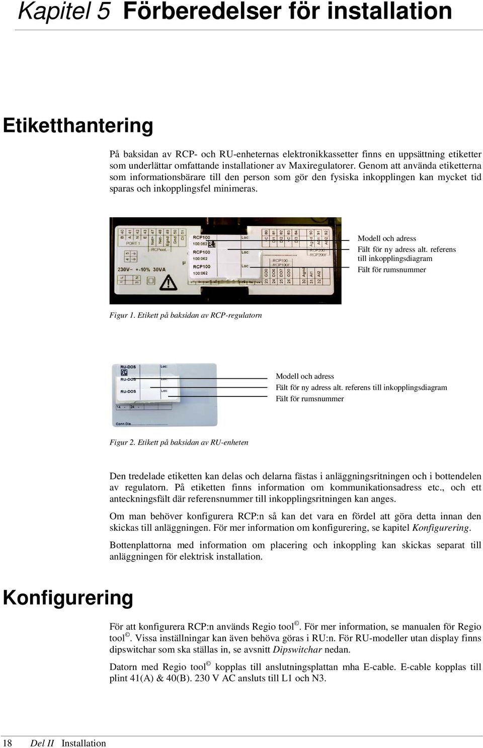 Modell och adress Fält för ny adress alt. referens till inkopplingsdiagram Fält för rumsnummer Figur 1. Etikett på baksidan av RCP-regulatorn Modell och adress Fält för ny adress alt.