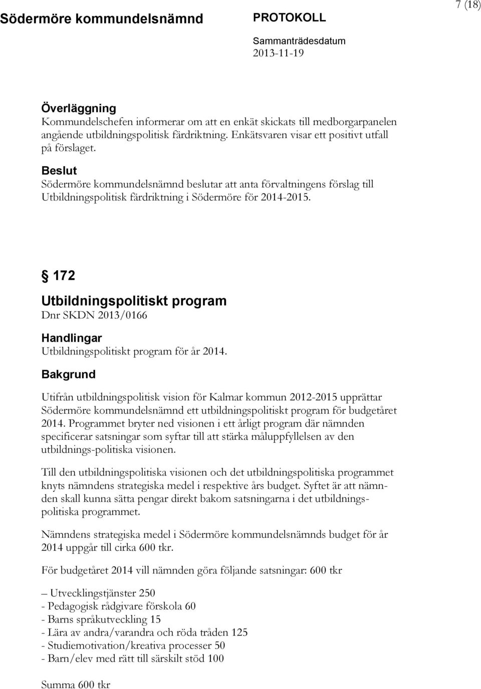 172 Utbildningspolitiskt program Dnr SKDN 2013/0166 Handlingar Utbildningspolitiskt program för år 2014.