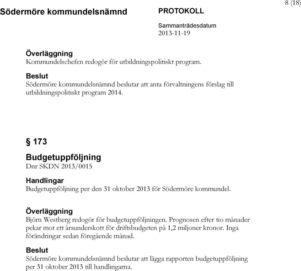 173 Budgetuppföljning Dnr SKDN 2013/0015 Handlingar Budgetuppföljning per den 31 oktober 2013 för Södermöre kommundel.