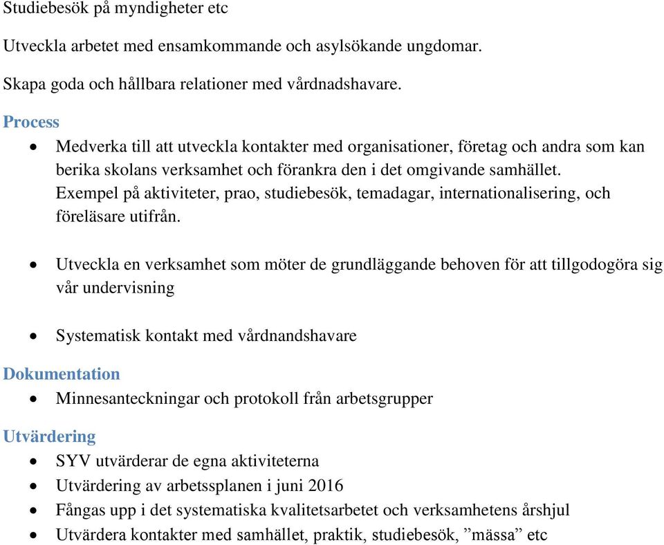 Exempel på aktiviteter, prao, studiebesök, temadagar, internationalisering, och föreläsare utifrån.