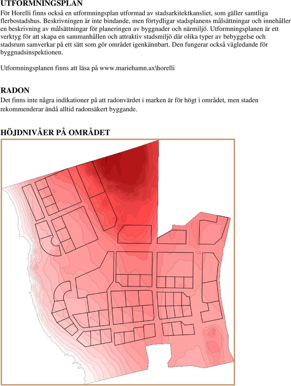 Utformningsplanen är ett verktyg för att skapa en sammanhållen och attraktiv stadsmiljö där olika typer av bebyggelse och stadsrum samverkar på ett sätt som gör området igenkännbart.