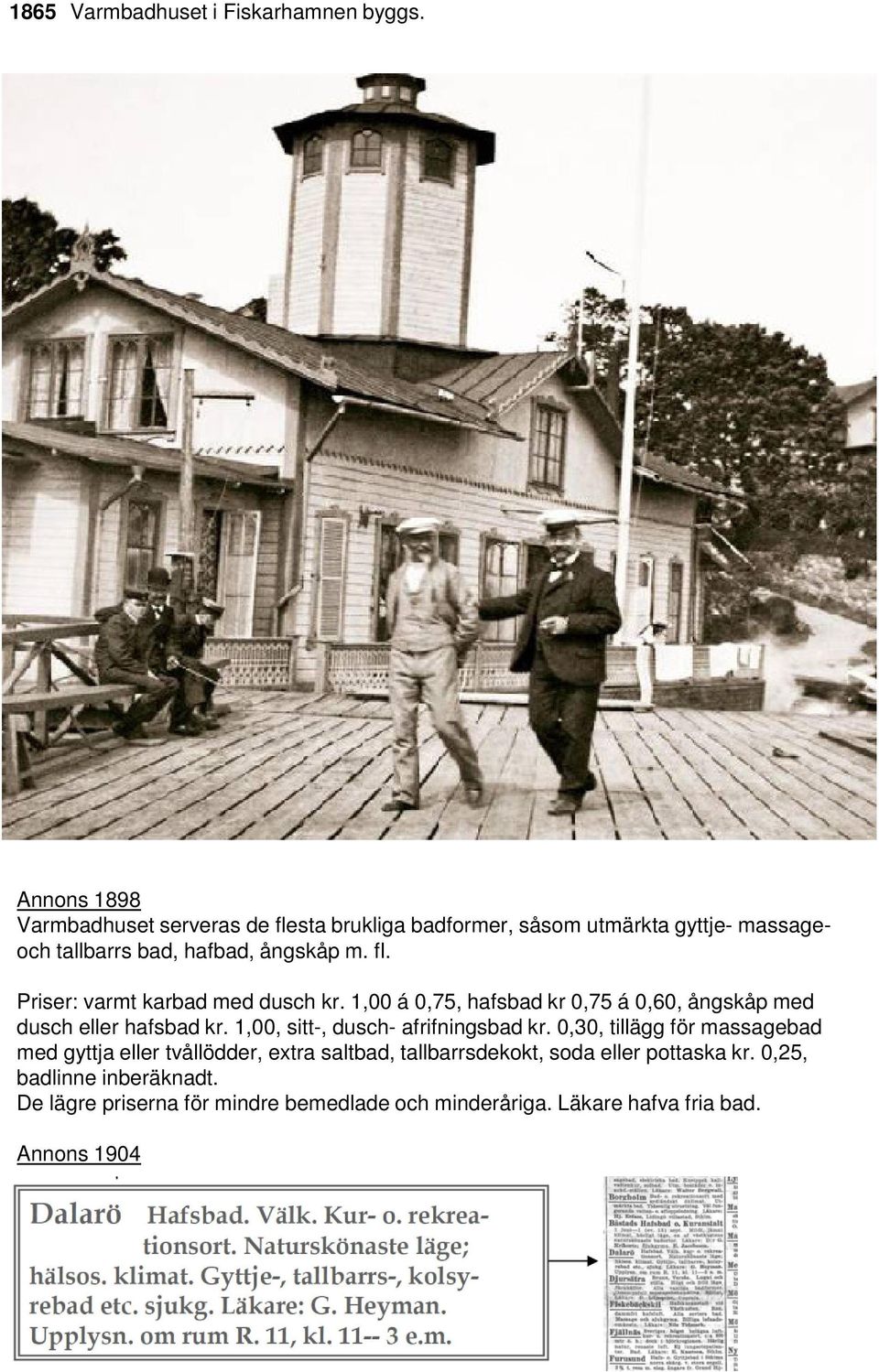 1,00 á 0,75, hafsbad kr 0,75 á 0,60, ångskåp med dusch eller hafsbad kr. 1,00, sitt-, dusch- afrifningsbad kr.