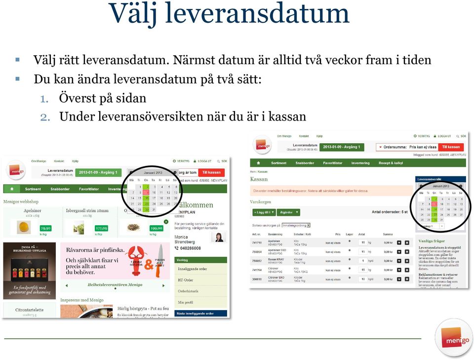 Du kan ändra leveransdatum på två sätt: 1.