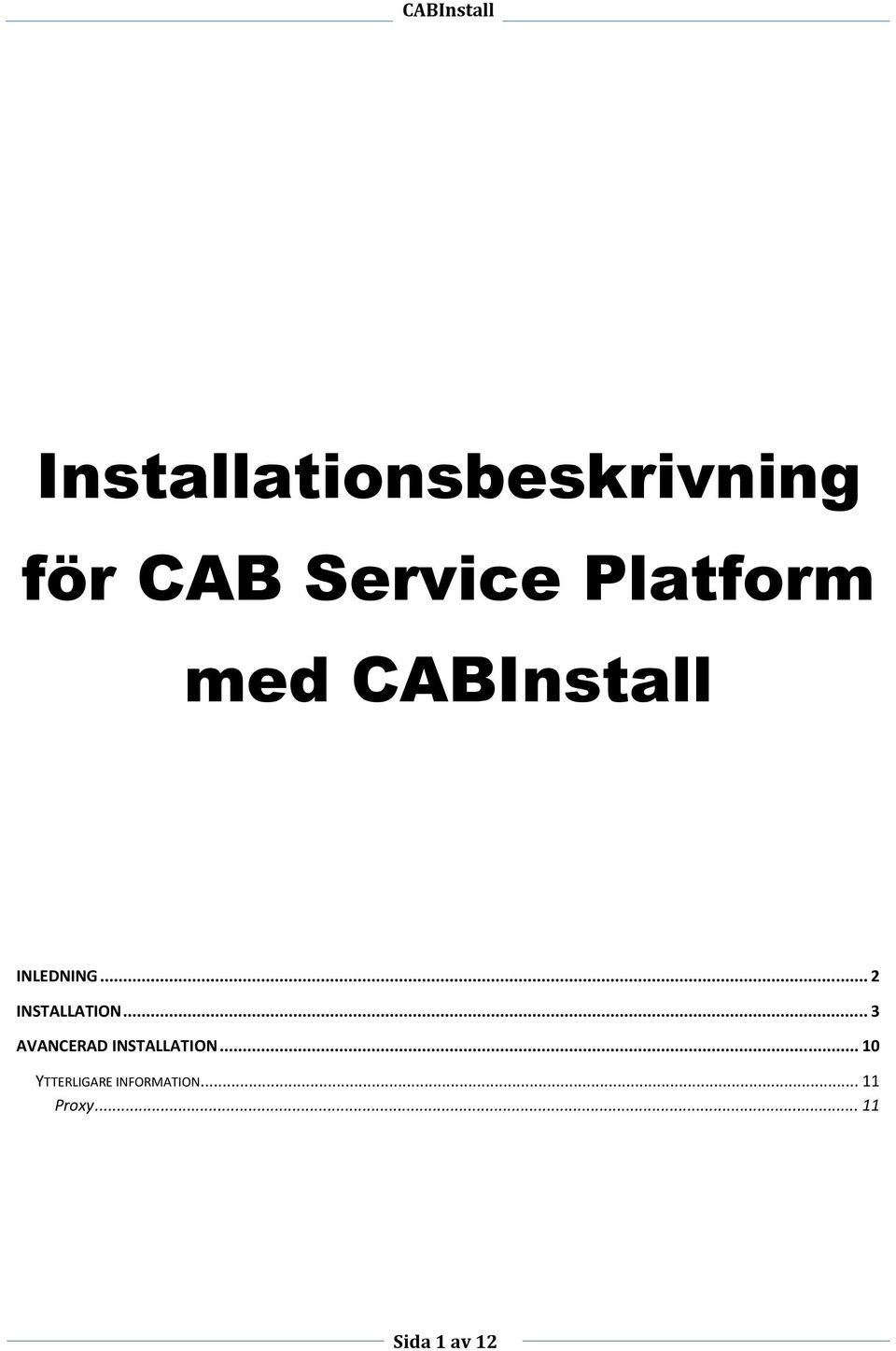 .. 2 INSTALLATION... 3 AVANCERAD INSTALLATION.