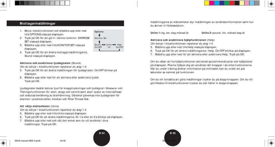 Options Monitor Set Sound Units Help On/OFF 1/2 On/OFF Inställningarna av måttenheter styr inställningen av användarinformation samt hur du skriver in födelsedatum.