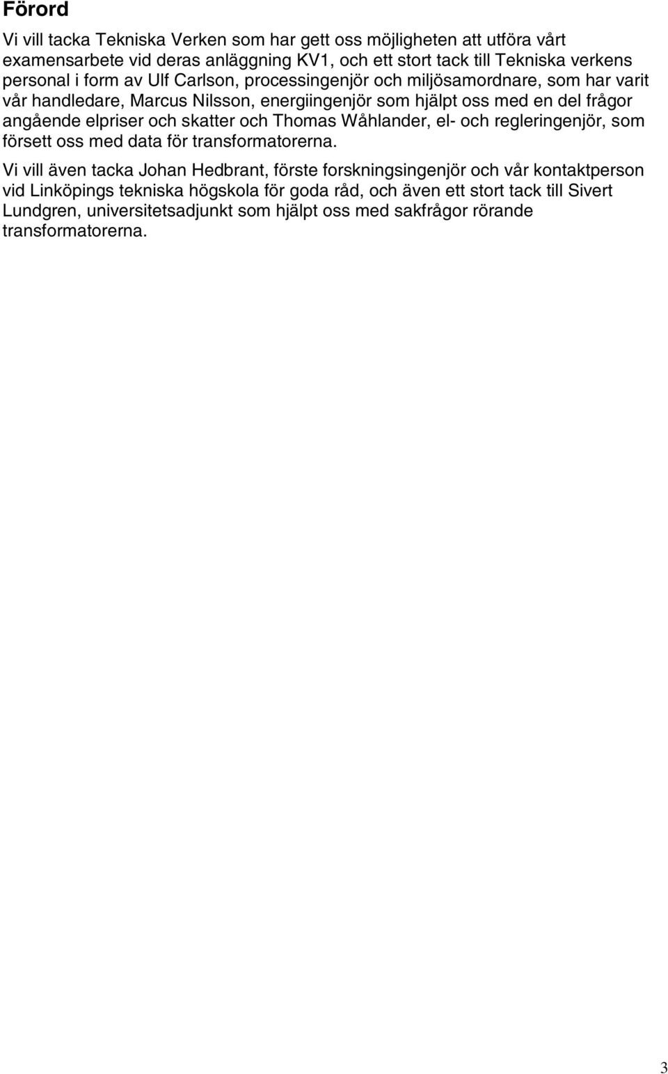 skatter och Thomas Wåhlander, el- och regleringenjör, som försett oss med data för transformatorerna.