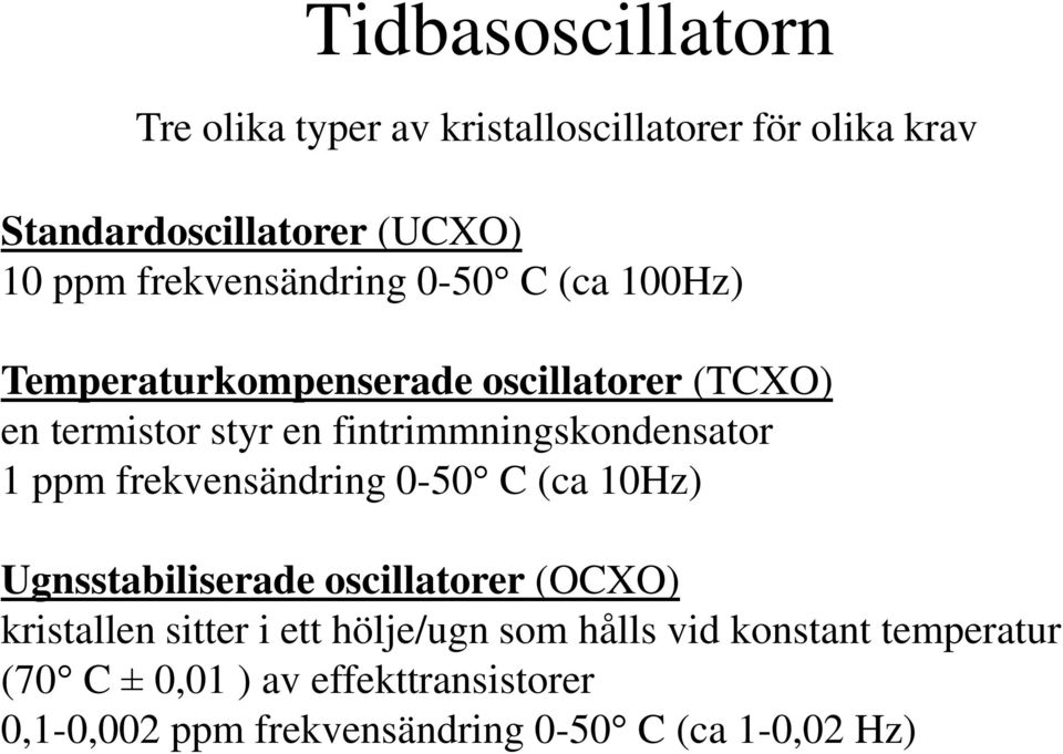 fintrimmningskondensator 1 ppm frekvensändring 0-50 C (ca 10Hz) Ugnsstabiliserade oscillatorer (OCXO) kristallen