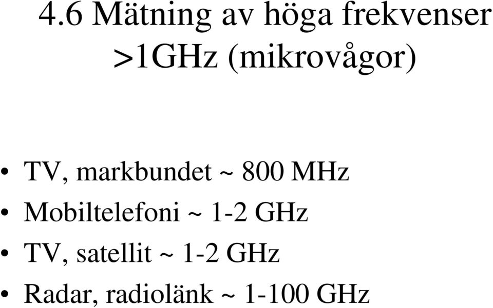 Mobiltelefoni ~ 1-2 GHz TV, satellit