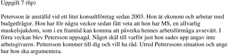 påverka hennes arbetsförmåga avsevärt. I förra veckan blev Petersson uppsagd.