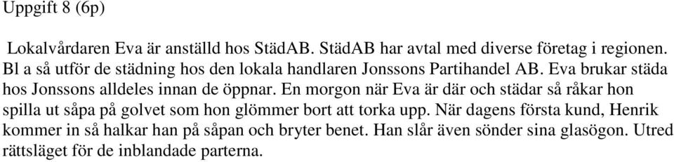 Eva brukar städa hos Jonssons alldeles innan de öppnar.