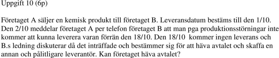 leverera varan förrän den 18/10. Den 18/10 kommer ingen leverans och B.