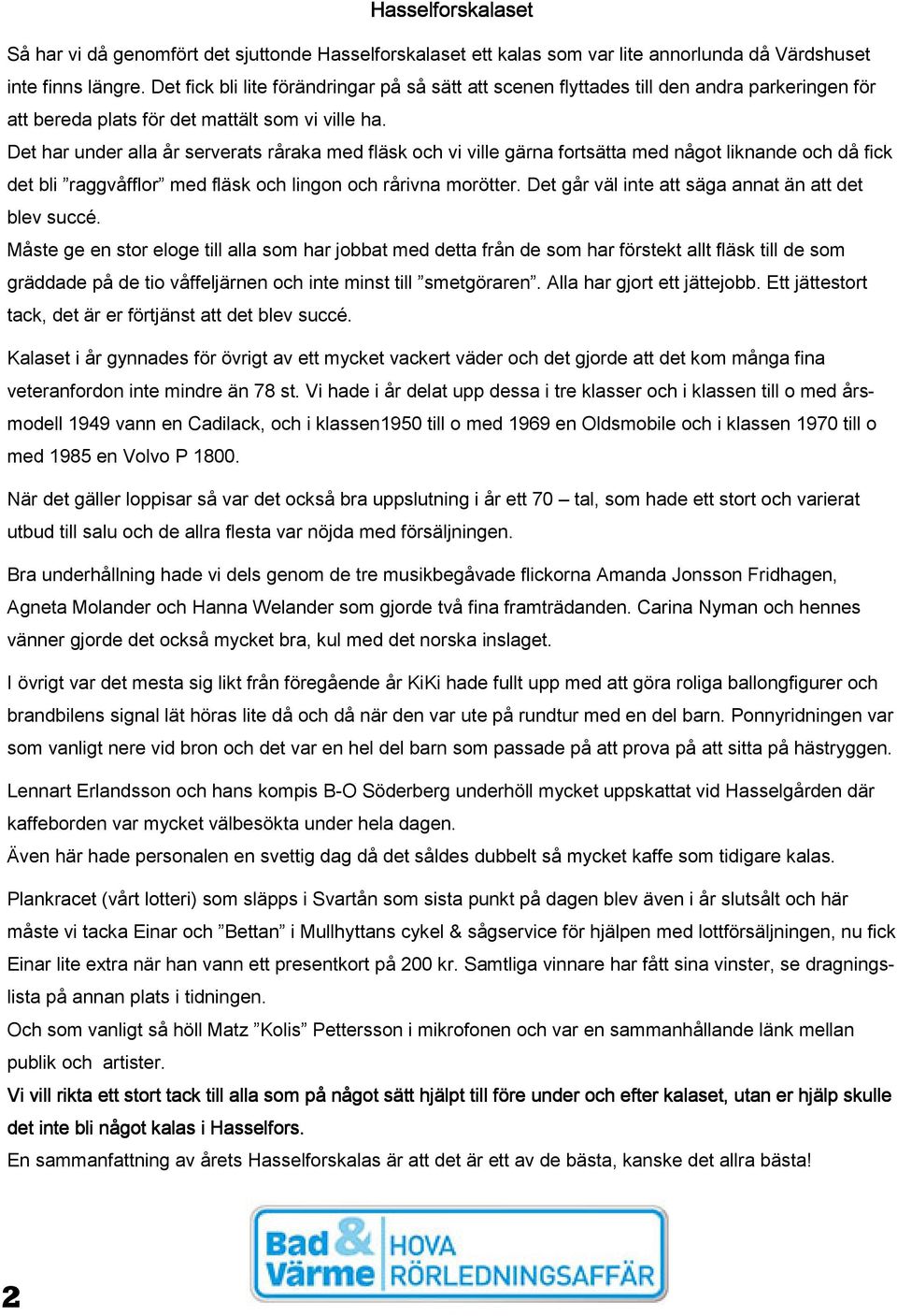 Det har under alla år serverats råraka med fläsk och vi ville gärna fortsätta med något liknande och då fick det bli raggvåfflor med fläsk och lingon och rårivna morötter.