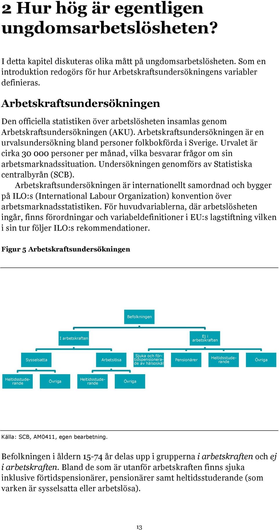 Abskfsudsökig ä iioll smodd och bygg på ILO:s (Iiol Lbou Ogizio) kovio öv bsmkdssisik. Fö huvudvibl, dä bslösh igå, fis föodig och vibldfiiio i EU:s lgsifig vilk i si u följ ILO:s kommdio.