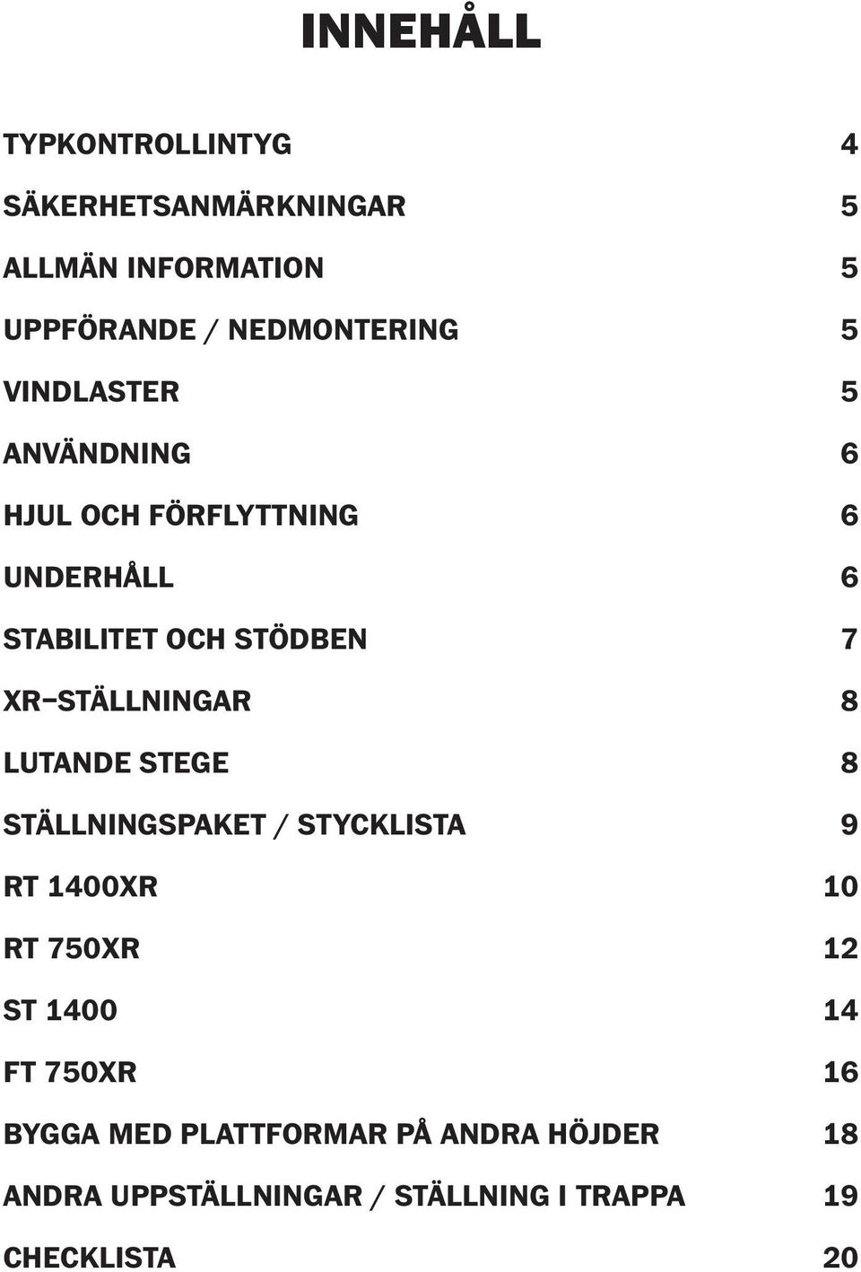 STEGE STÄLLNINGSPAKET / STYCKLISTA RT 1400XR RT 750XR ST 1400 FT 750XR BYGGA MED PLATTFORMAR PÅ