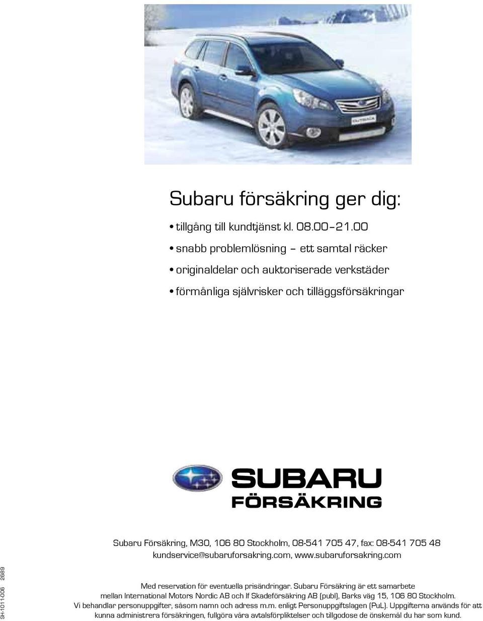 fax: 08-541 705 48 kundservice@subaruforsakring.com, www.subaruforsakring.com SH-1011-006 2689 Med reservation för eventuella prisändringar.