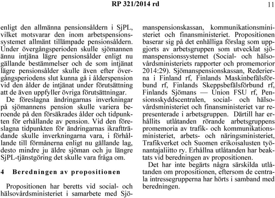 ålderspension vid den ålder de intjänat under förutsättning att de även uppfyller övriga förutsättningar.