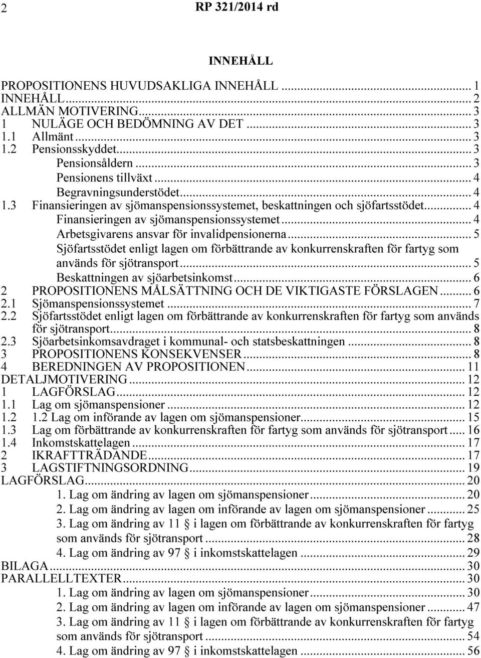 .. 4 Arbetsgivarens ansvar för invalidpensionerna... 5 Sjöfartsstödet enligt lagen om förbättrande av konkurrenskraften för fartyg som används för sjötransport... 5 Beskattningen av sjöarbetsinkomst.