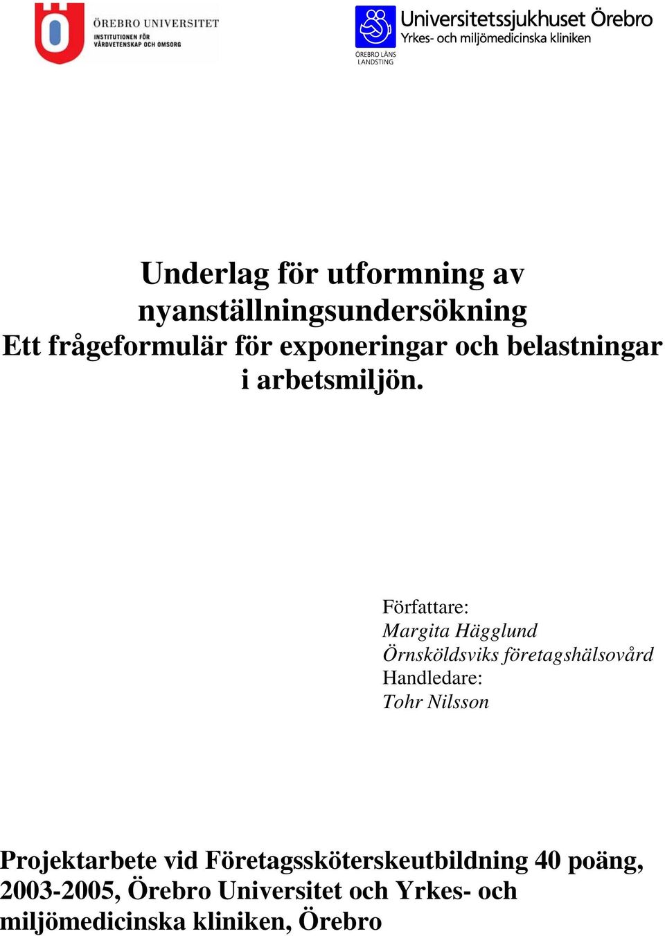 Författare: Margita Hägglund Örnsköldsviks företagshälsovård Handledare: Tohr Nilsson