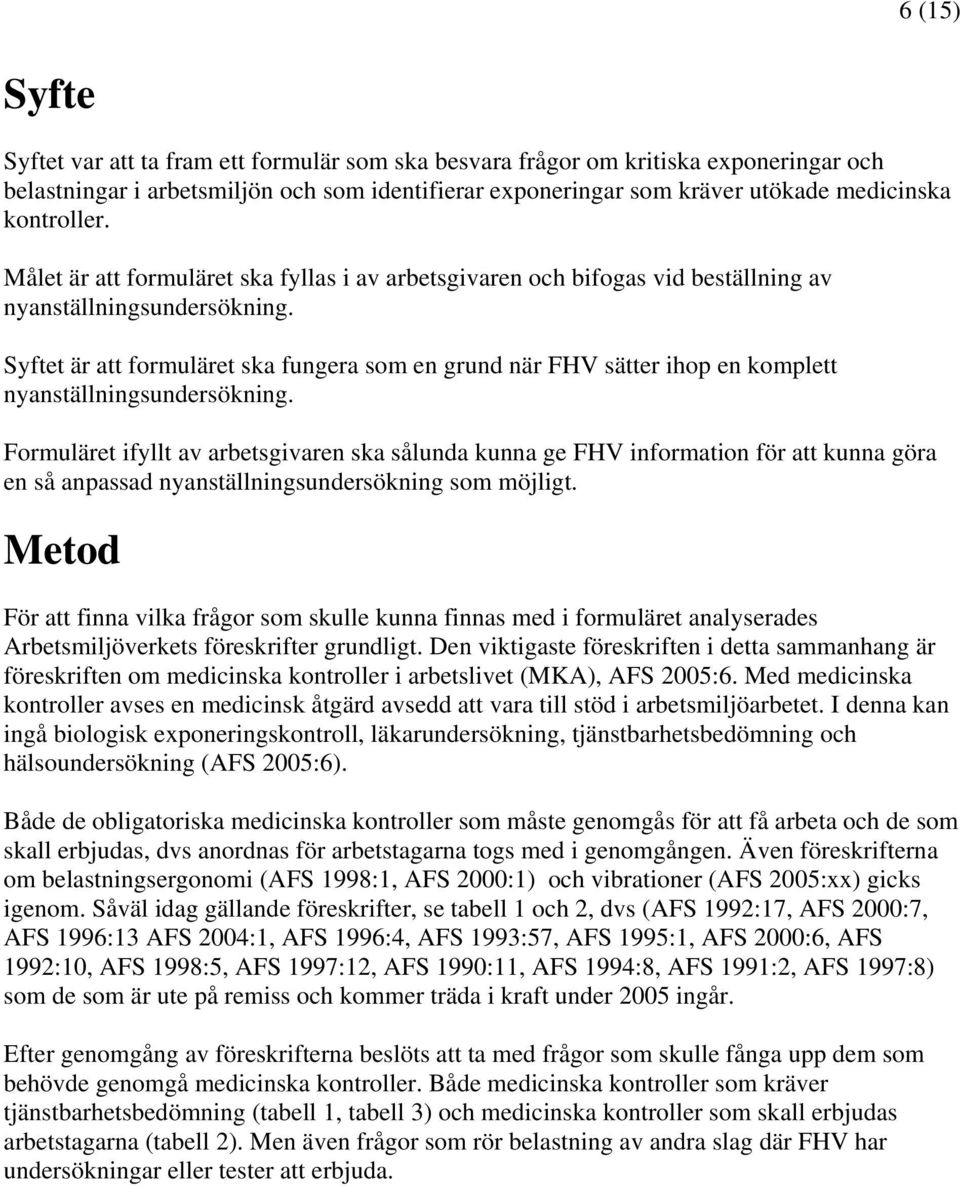 Syftet är att formuläret ska fungera som en grund när FHV sätter ihop en komplett nyanställningsundersökning.