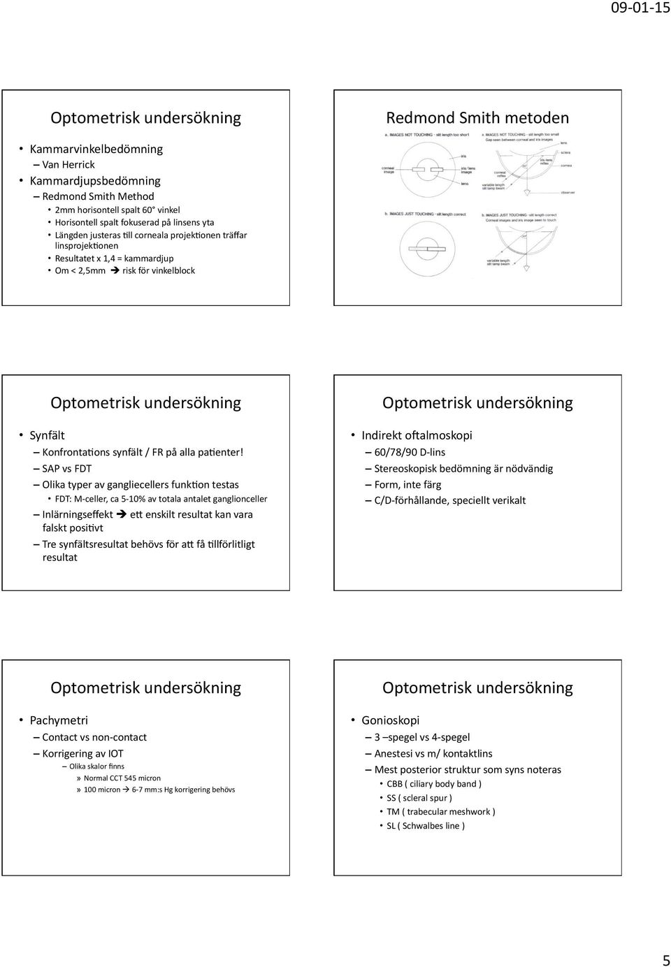 SAPvsFDT Olikatyperavgangliecellersfunk6ontestas FDT:M celler,ca5 10%avtotalaantaletganglionceller Inlärningseffekt ebenskiltresultatkanvara falsktposi6vt