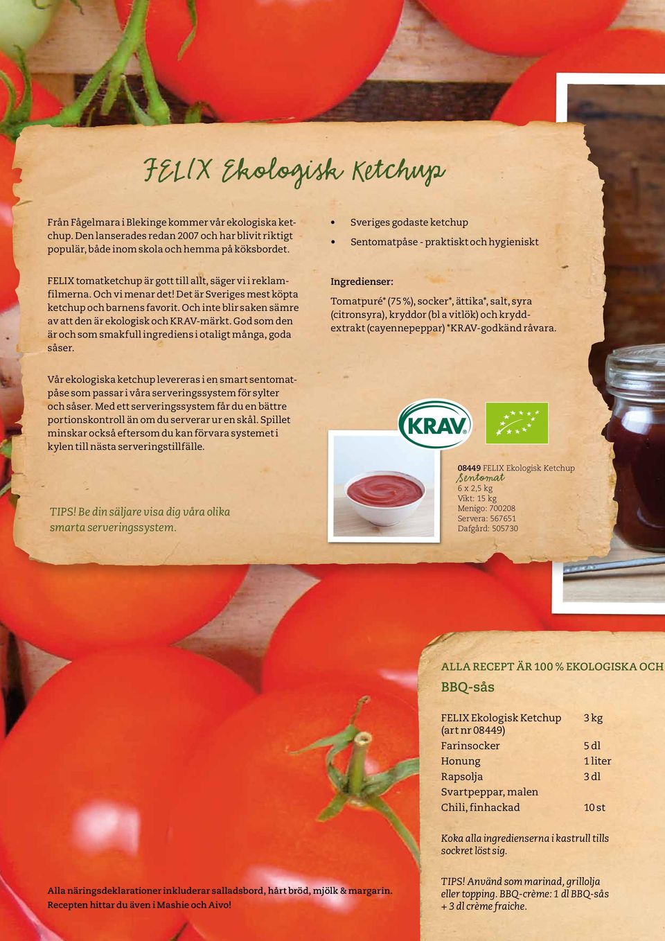 Det är Sveriges mest köpta ketchup och barnens favorit. Och inte blir saken sämre av att den är ekologisk och KRAV-märkt. God som den är och som smakfull ingrediens i otaligt många, goda såser.