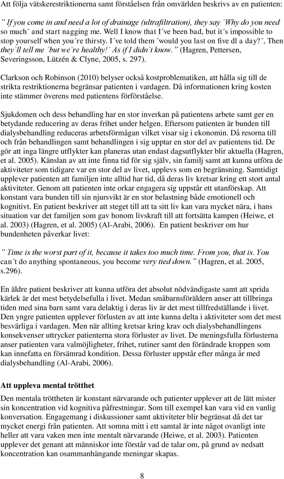 As if I didn t know. (Hagren, Pettersen, Severingsson, Lützén & Clyne, 2005, s. 297).
