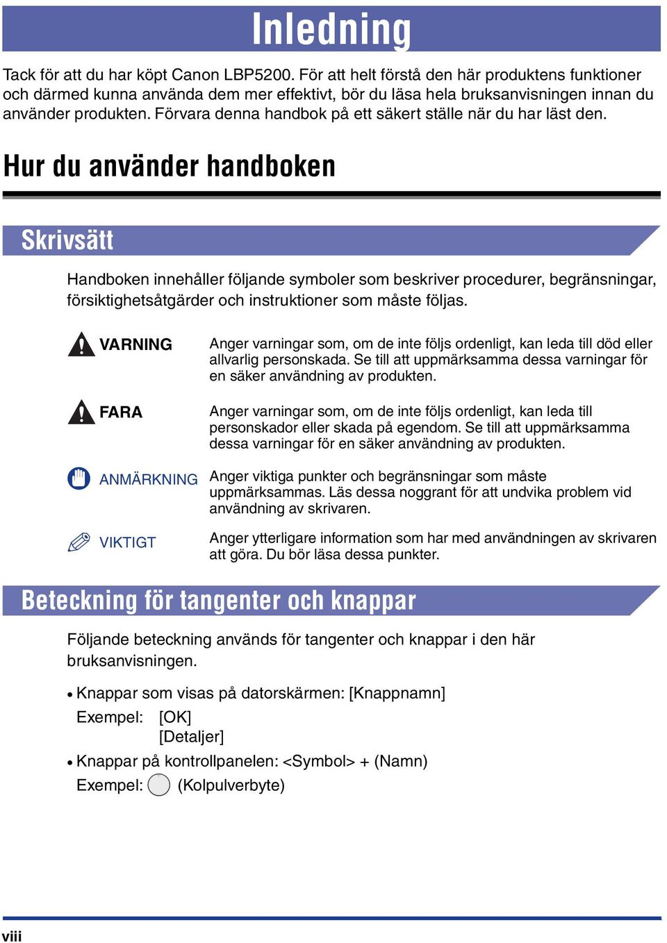 Förvara denna handbok på ett säkert ställe när du har läst den.