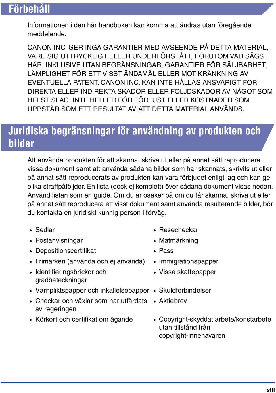 ÄNDAMÅL ELLER MOT KRÄNKNING AV EVENTUELLA PATENT. CANON INC.