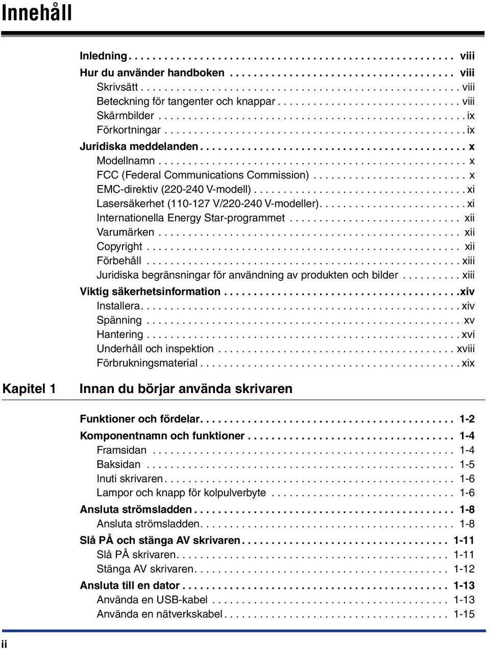 .................................................. ix Juridiska meddelanden............................................. x Modellnamn.................................................... x FCC (Federal Communications Commission).