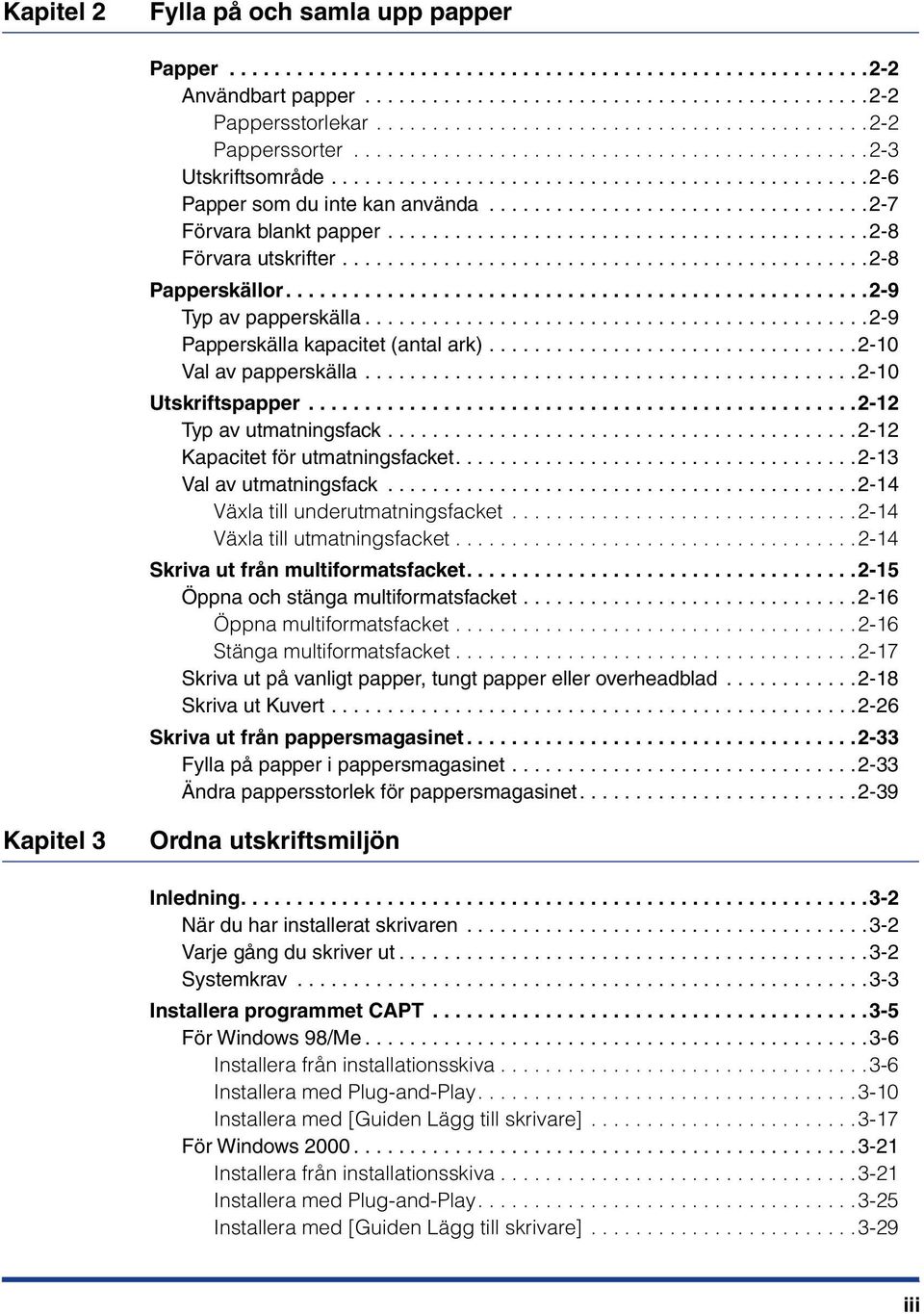 .................................2-7 Förvara blankt papper...........................................2-8 Förvara utskrifter...............................................2-8 Papperskällor.