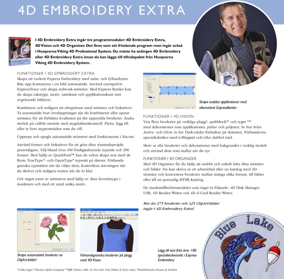 Du måste ha antingen 4D Embroidery eller 4D Embroidery Extra innan du kan lägga till tillvalspaket från Husqvarna Viking 4D Embroidery System.