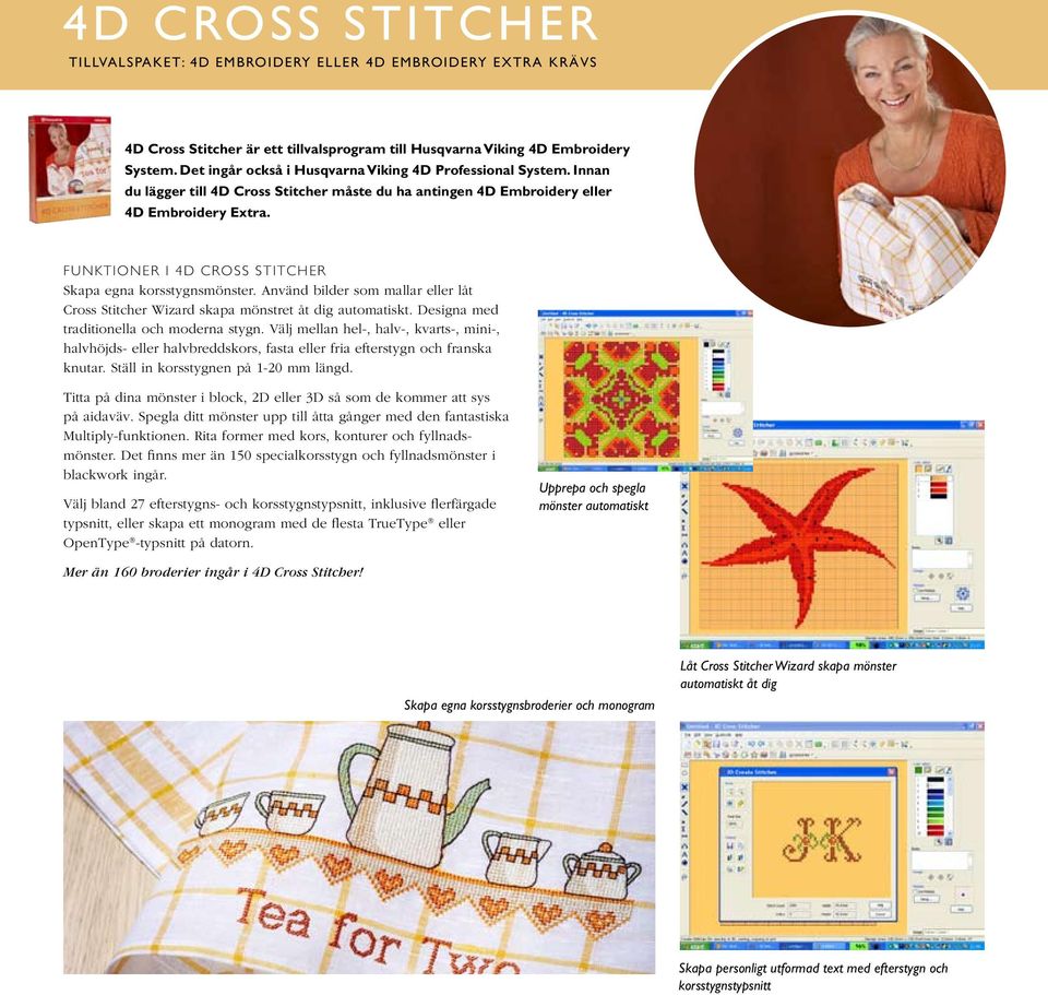 FUNKTIONER I 4D CROSS STITCHER Skapa egna korsstygnsmönster. Använd bilder som mallar eller låt Cross Stitcher Wizard skapa mönstret åt dig automatiskt. Designa med traditionella och moderna stygn.