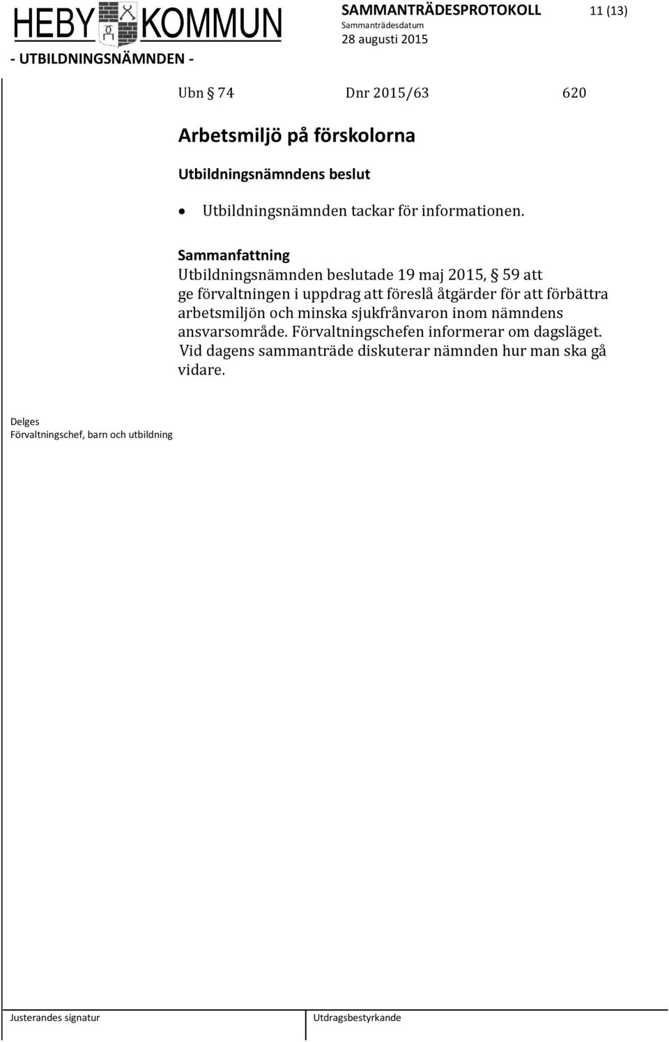 Utbildningsnämnden beslutade 19 maj 2015, 59 att ge förvaltningen i uppdrag att föreslå åtgärder för att