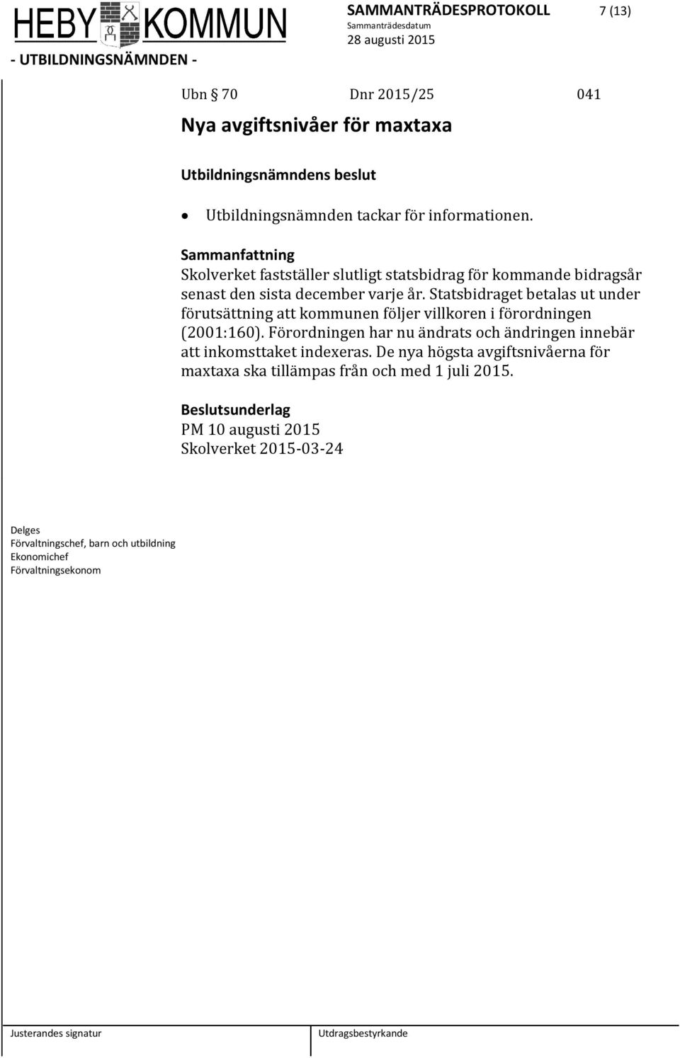 Statsbidraget betalas ut under förutsättning att kommunen följer villkoren i förordningen (2001:160).