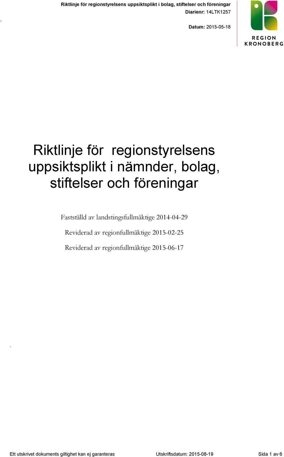 Riktlinje för regionstyrelsens uppsiktsplikt i nämnder, bolag, stiftelser och föreningar Fastställd av