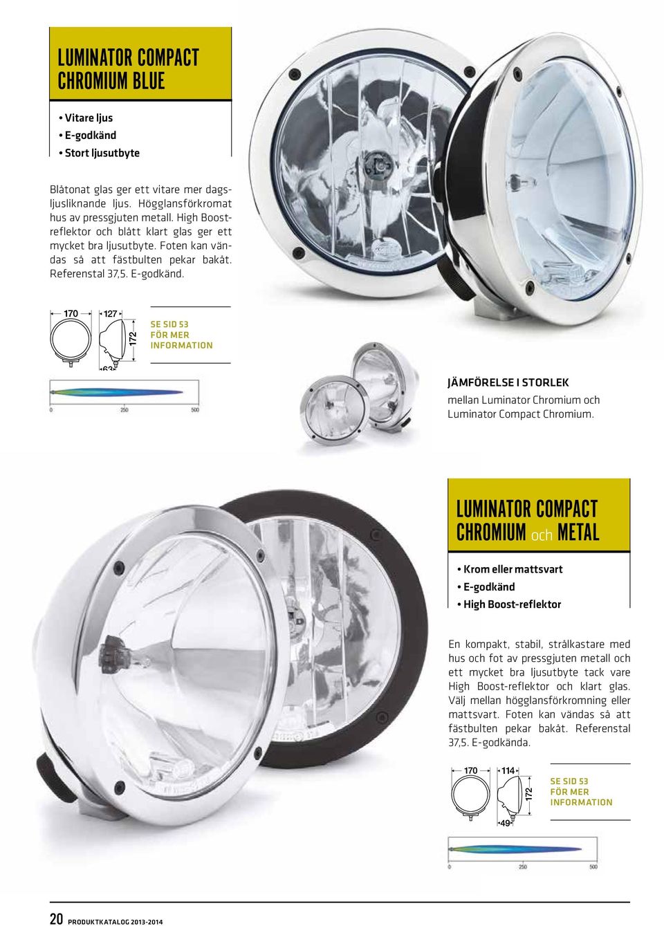 127 se sid 53 för mer 63 Jämförelse i storlek mellan Luminator Chromium och Luminator Compact Chromium.