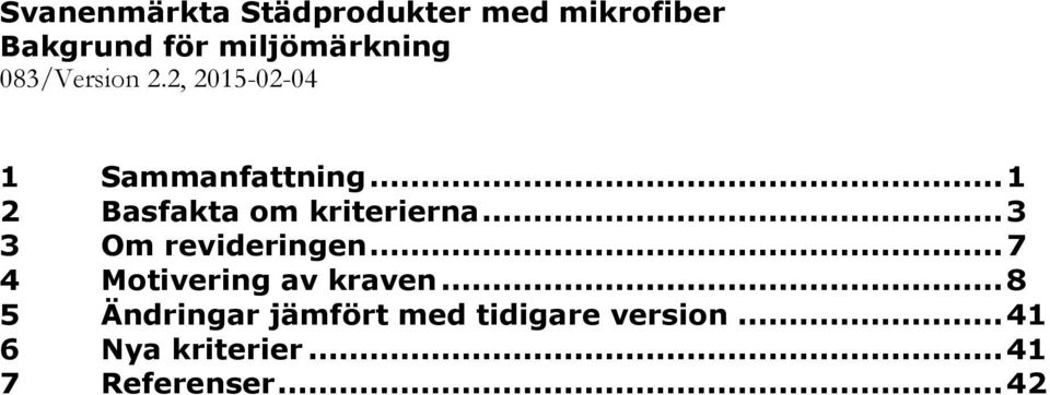 .. 3 3 Om revideringen... 7 4 Motivering av kraven.
