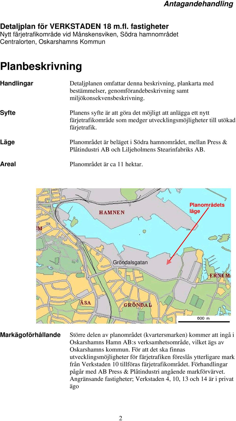 med bestämmelser, genomförandebeskrivning samt miljökonsekvensbeskrivning.