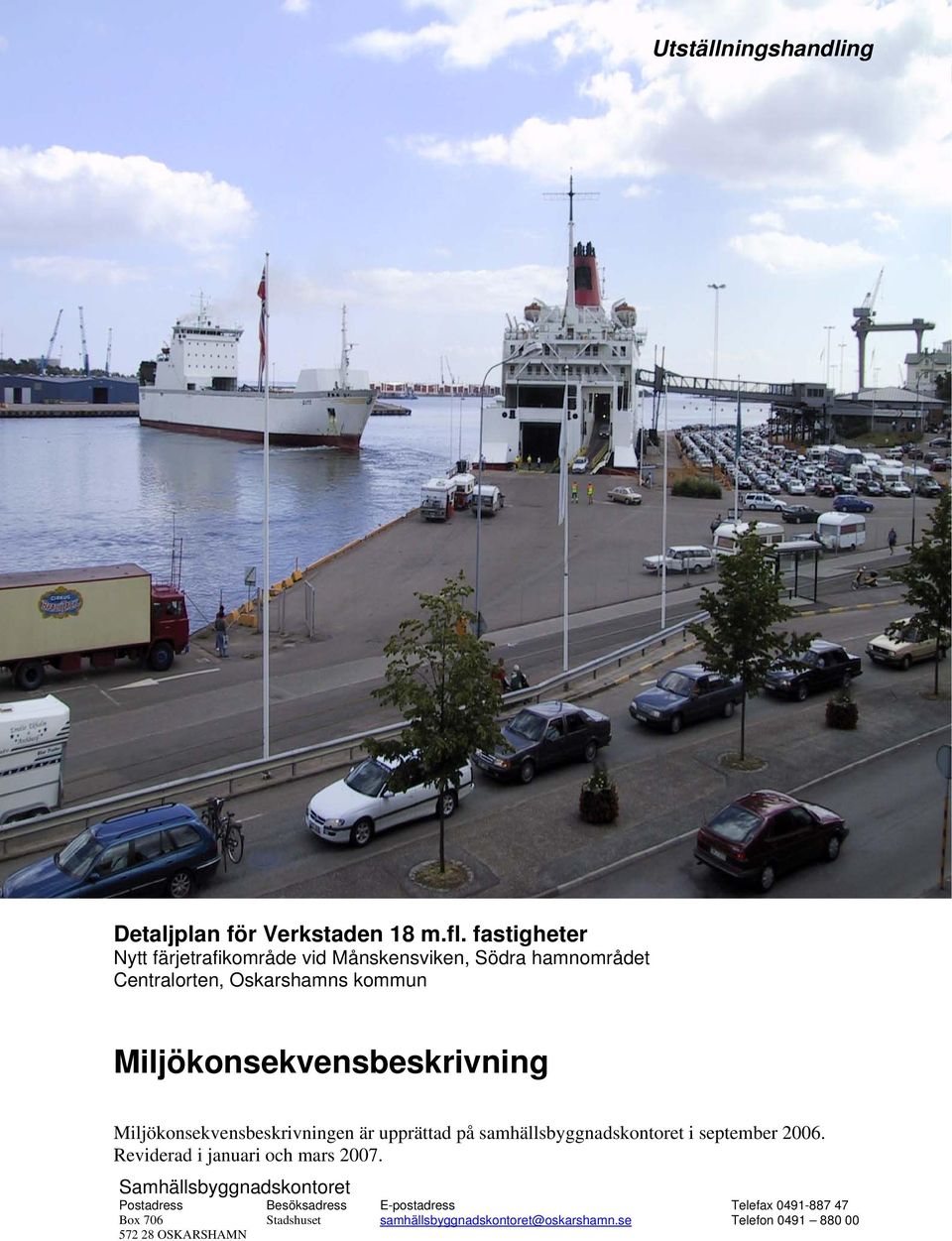 Miljökonsekvensbeskrivning Miljökonsekvensbeskrivningen är upprättad på samhällsbyggnadskontoret i september 2006.