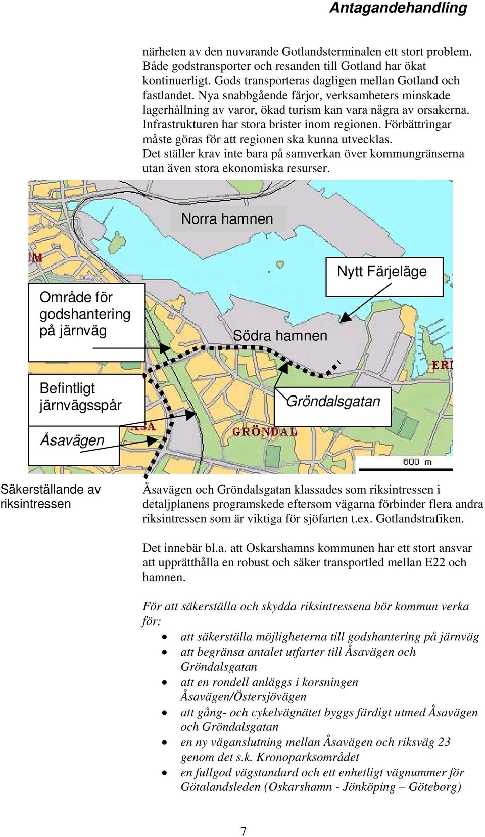 Infrastrukturen har stora brister inom regionen. Förbättringar måste göras för att regionen ska kunna utvecklas.