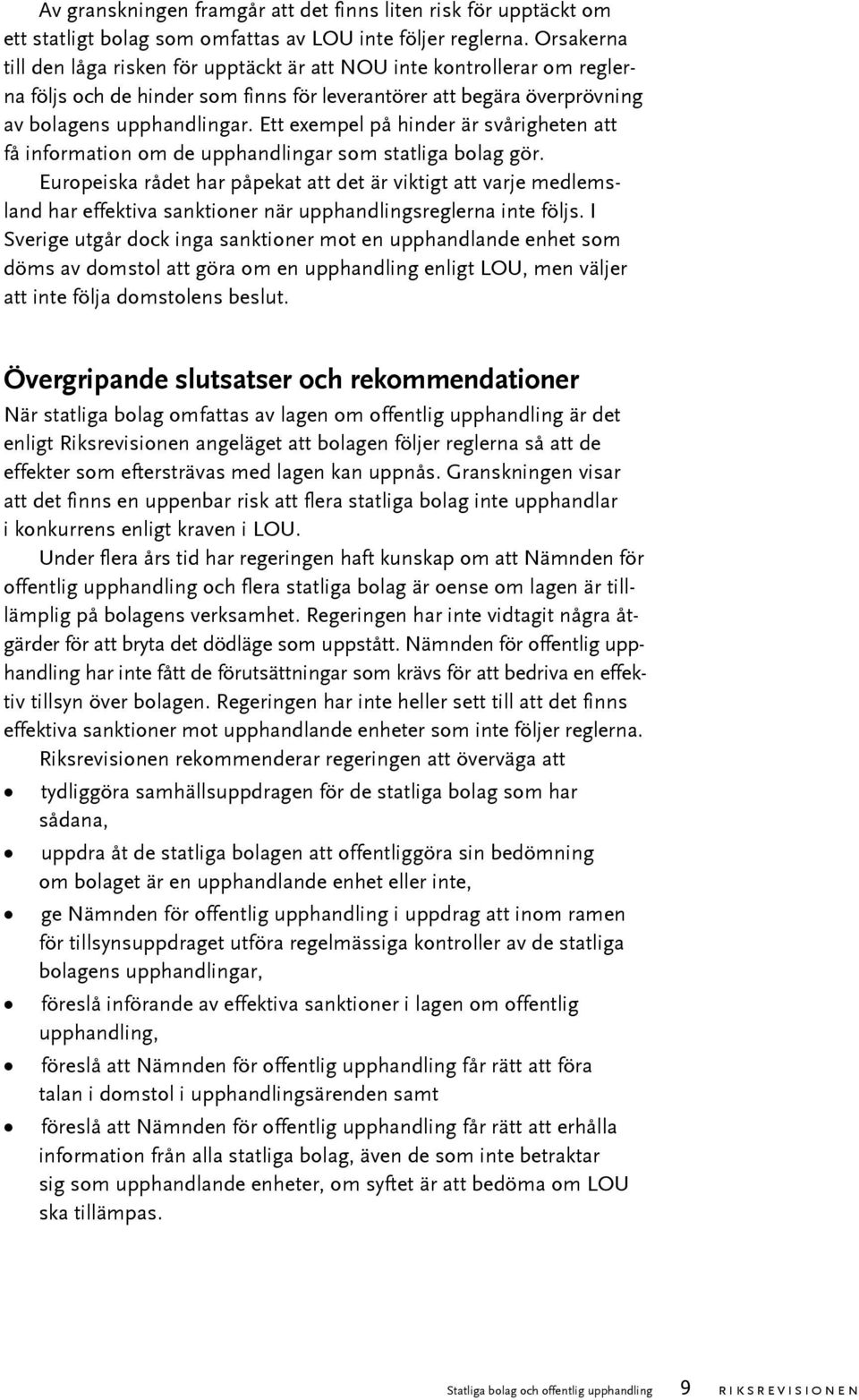 Ett exempel på hinder är svårigheten att få information om de upphandlingar som statliga bolag gör.