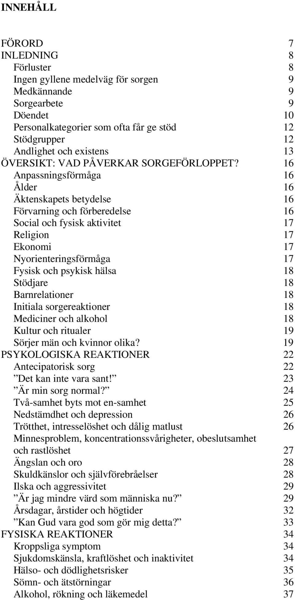 16 Anpassningsförmåga 16 Ålder 16 Äktenskapets betydelse 16 Förvarning och förberedelse 16 Social och fysisk aktivitet 17 Religion 17 Ekonomi 17 Nyorienteringsförmåga 17 Fysisk och psykisk hälsa 18