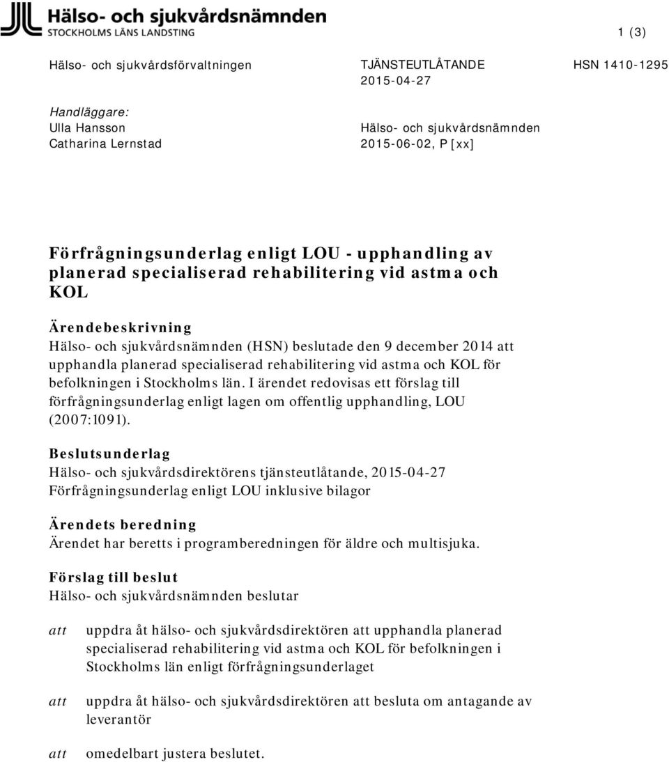 rehabilitering vid astma och KOL för befolkningen i Stockholms län. I ärendet redovisas ett förslag till förfrågningsunderlag enligt lagen om offentlig upphandling, LOU (2007:1091).