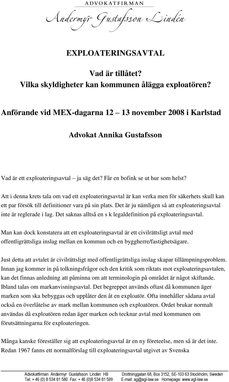 Att i denna krets tala om vad ett exploateringsavtal är kan verka men för säkerhets skull kan ett par försök till definitioner vara på sin plats.