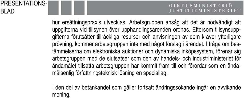 I fråga om bestämmelserna om elektroniska auktioner och dynamiska inköpssystem, förenar sig arbetsgruppen med de slutsatser som den av handels- och industriministeriet för