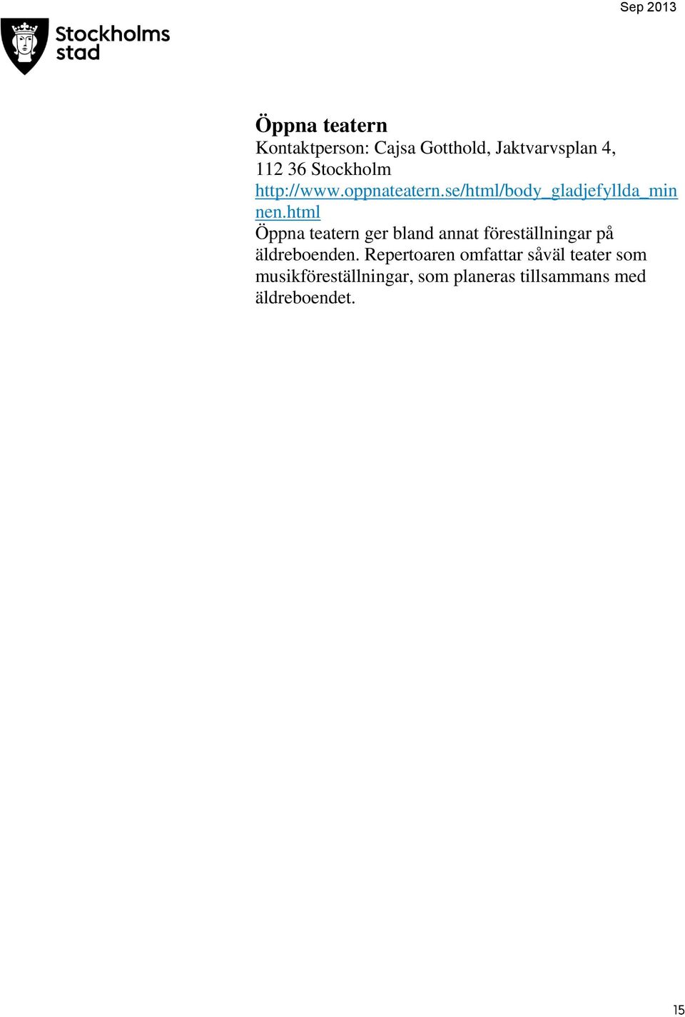 html Öppna teatern ger bland annat föreställningar på äldreboenden.